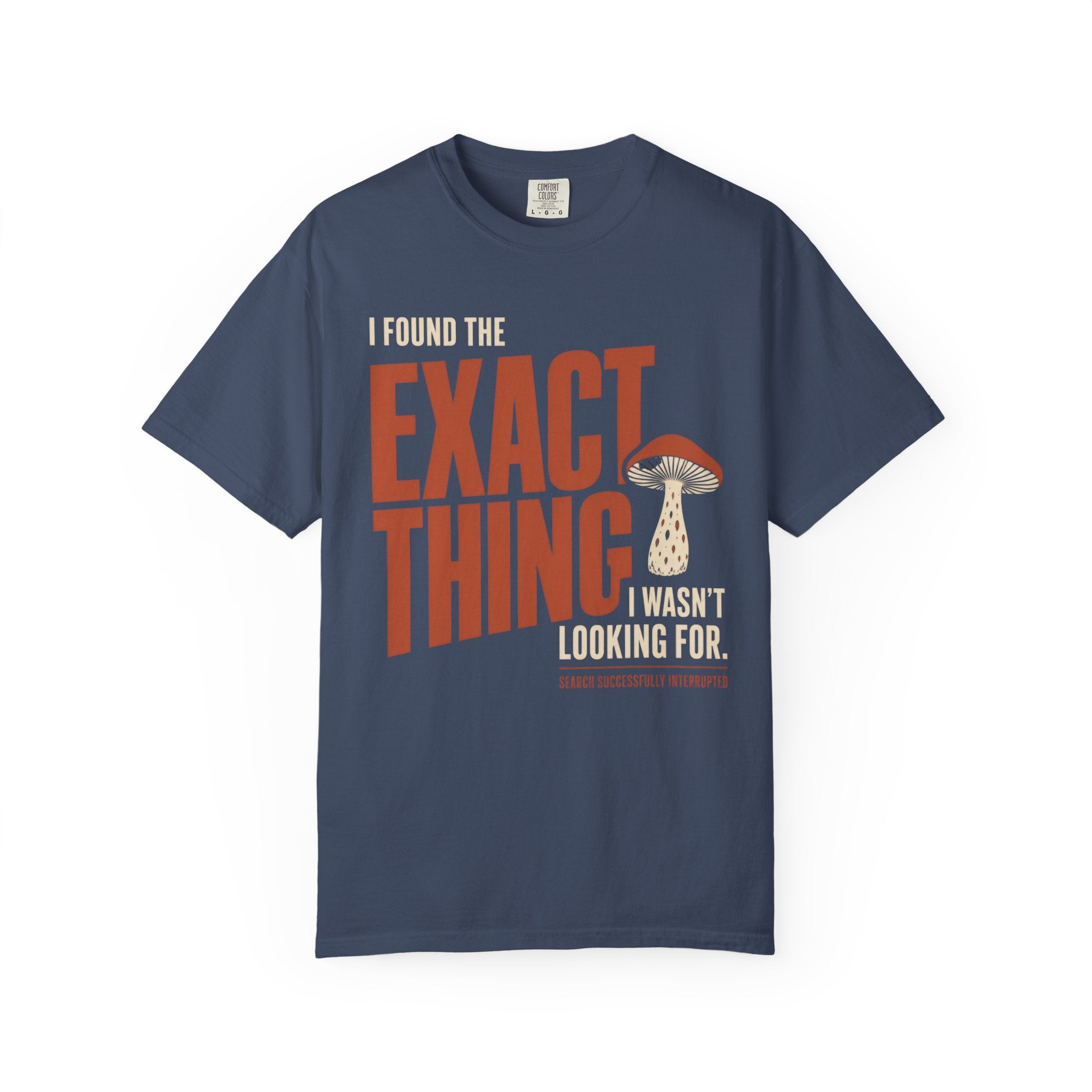 I Found The Exact Thing I Wasn't Looking For T‑Shirt