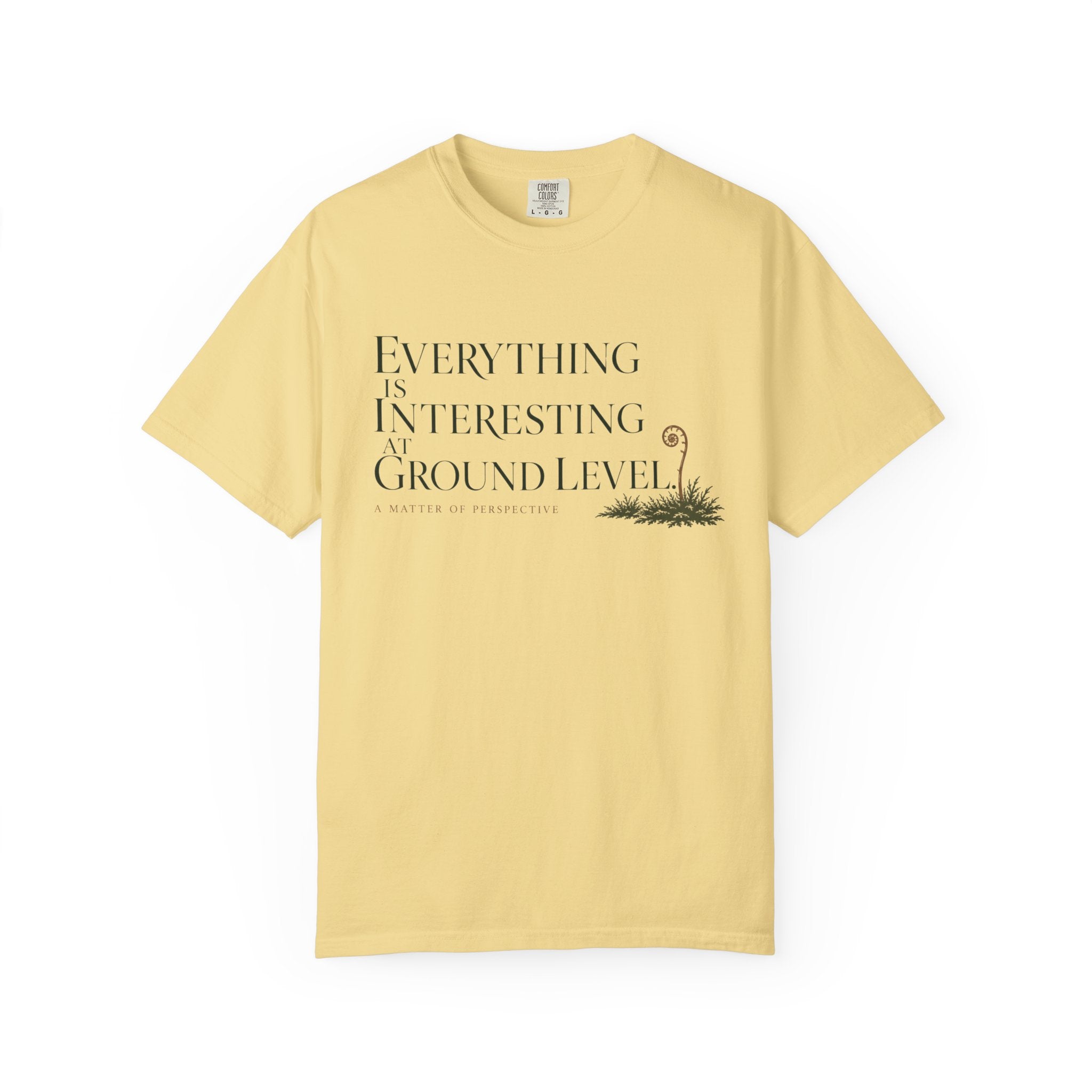 Everything Is Interesting At Ground Level T-Shirt