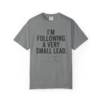 I'm Following A Very Small Lead T-Shirt