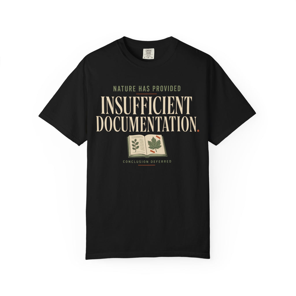 Nature Has Provided Insufficient Documentation T‑Shirt