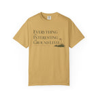Everything Is Interesting At Ground Level T-Shirt