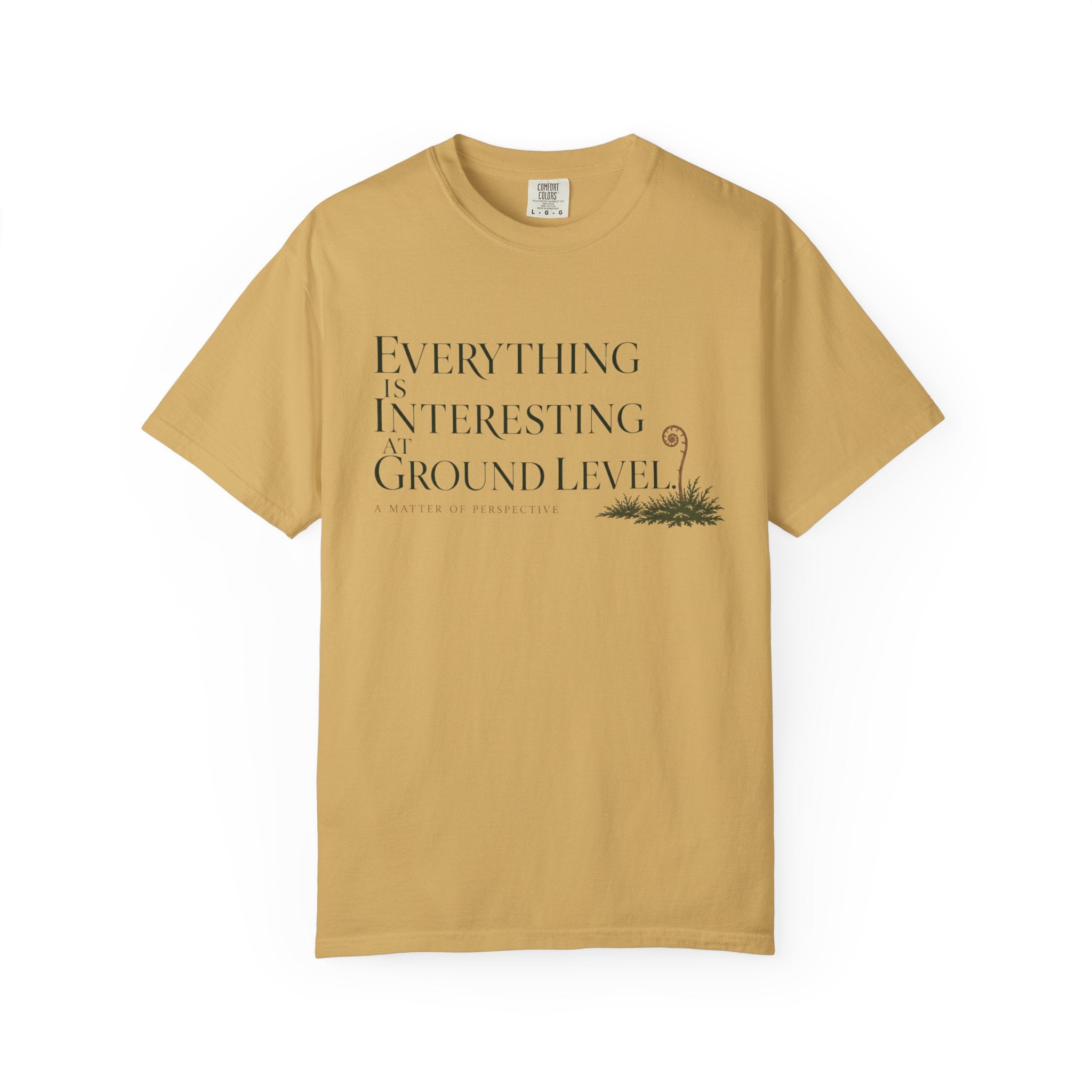 Everything Is Interesting At Ground Level T-Shirt