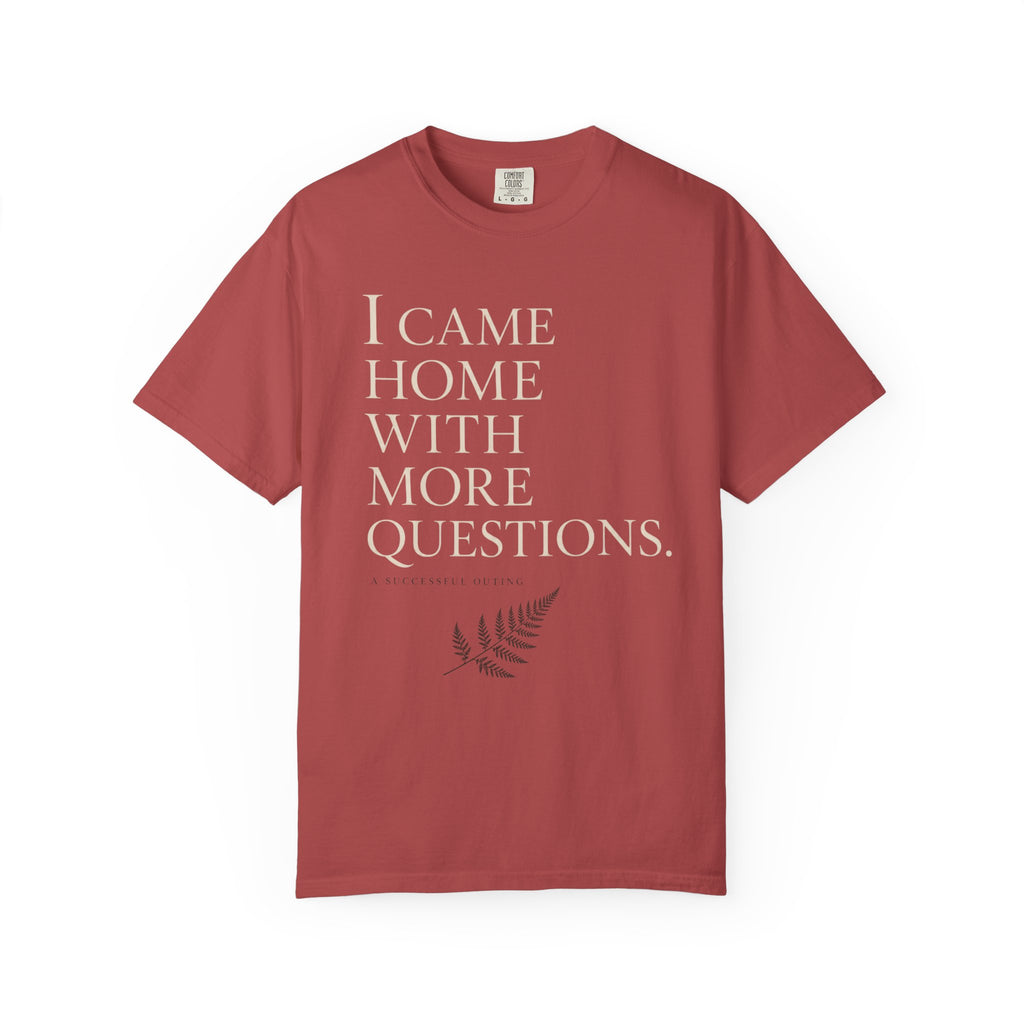 I Came Home With More Questions T-Shirt