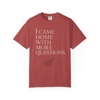 I Came Home With More Questions T-Shirt
