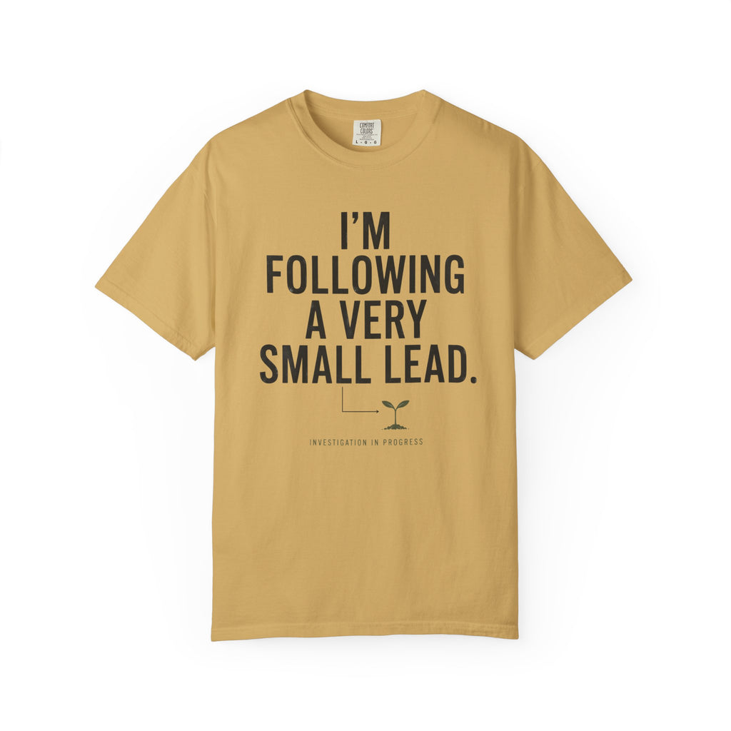 I'm Following A Very Small Lead T-Shirt