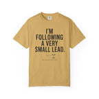 I'm Following A Very Small Lead T-Shirt