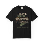 I Have Several Unconfirmed Theories T-Shirt