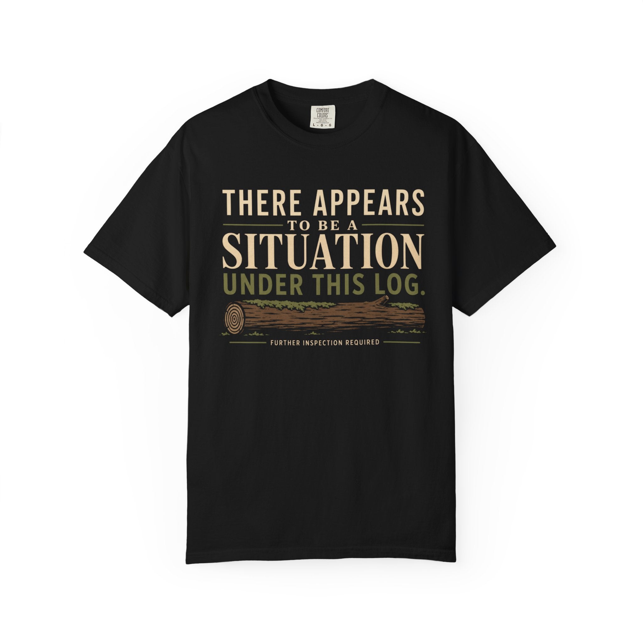 There Appears To Be A Situation Under This Log T‑Shirt