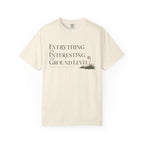 Everything Is Interesting At Ground Level T-Shirt