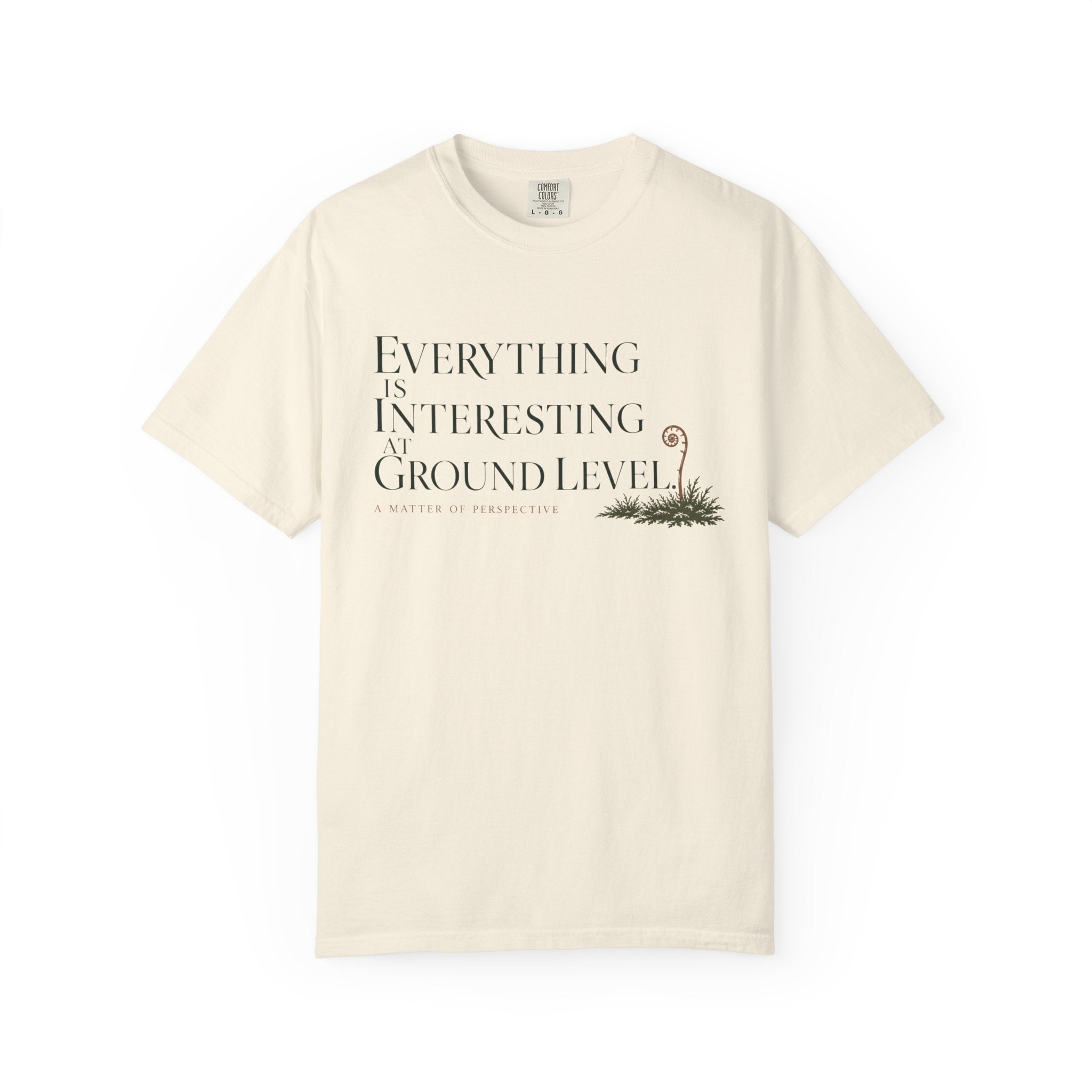 Everything Is Interesting At Ground Level T-Shirt