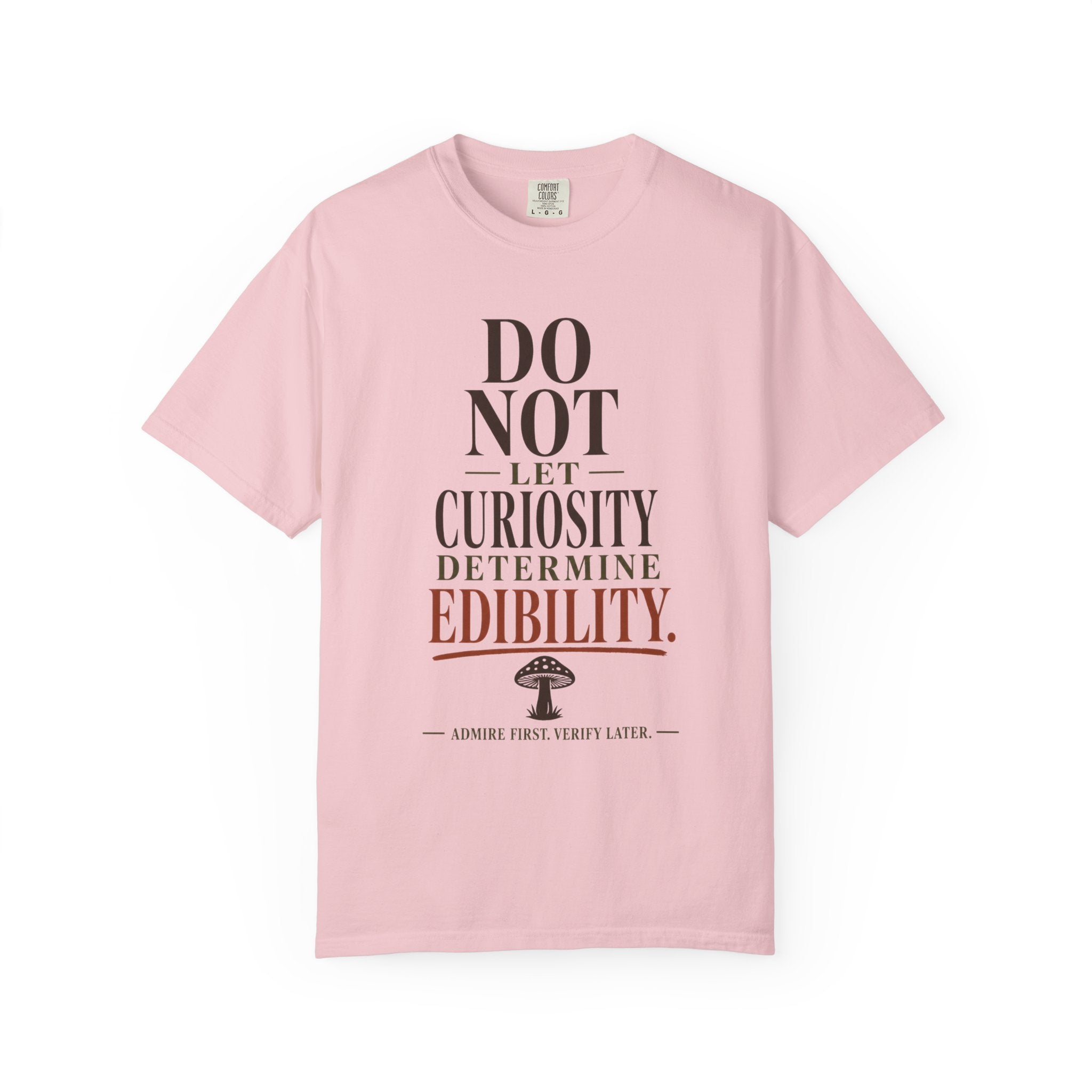 Do Not Let Curiosity Determine Edibility T-Shirt