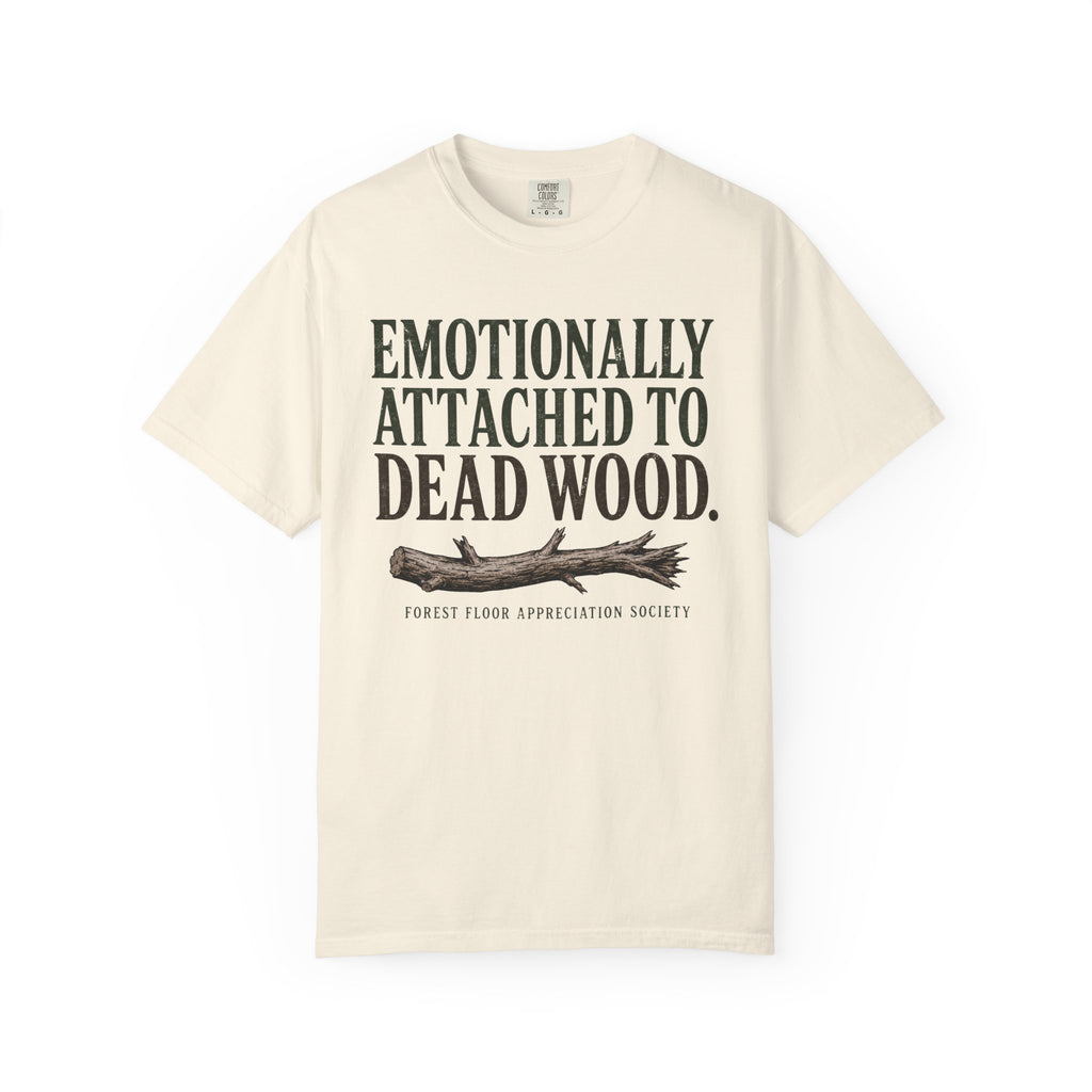 Emotionally Attached to Dead Wood T-Shirt
