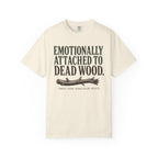 Emotionally Attached to Dead Wood T-Shirt
