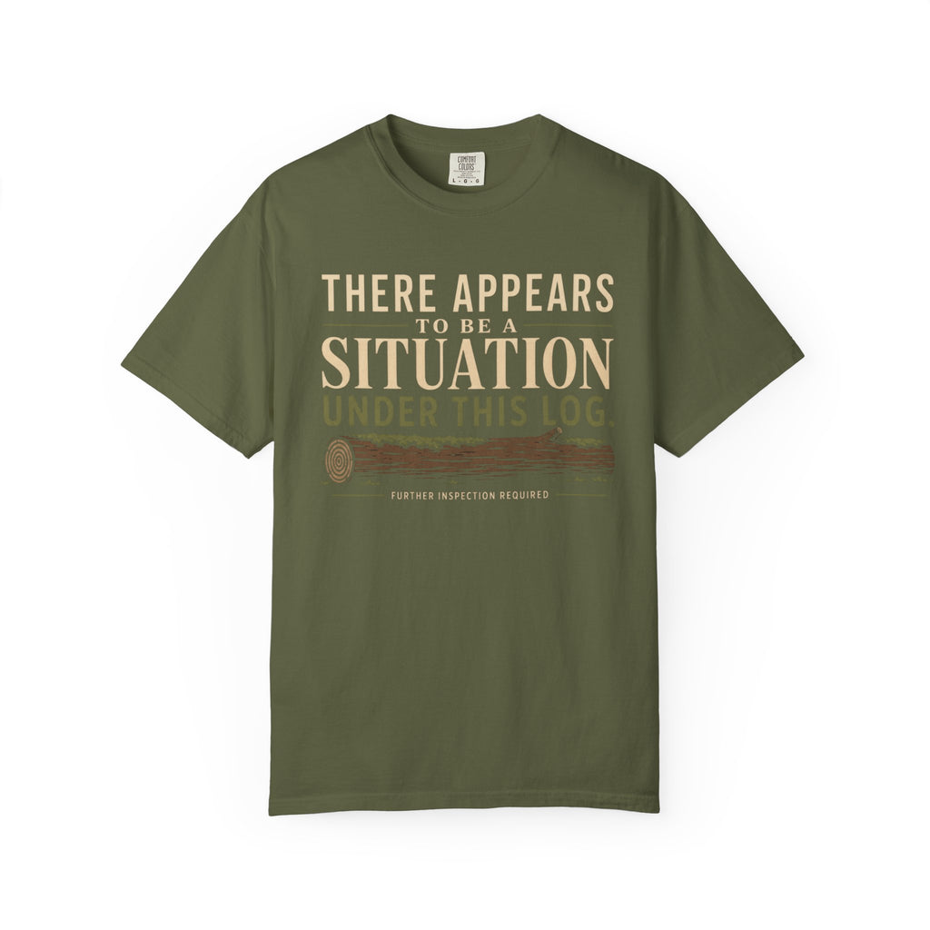 There Appears To Be A Situation Under This Log T‑Shirt