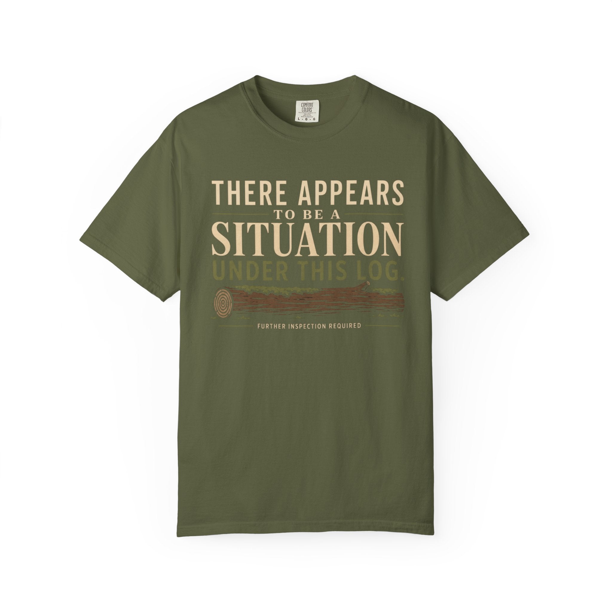 There Appears To Be A Situation Under This Log T‑Shirt