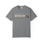 Filed Under: Better Not T-Shirt
