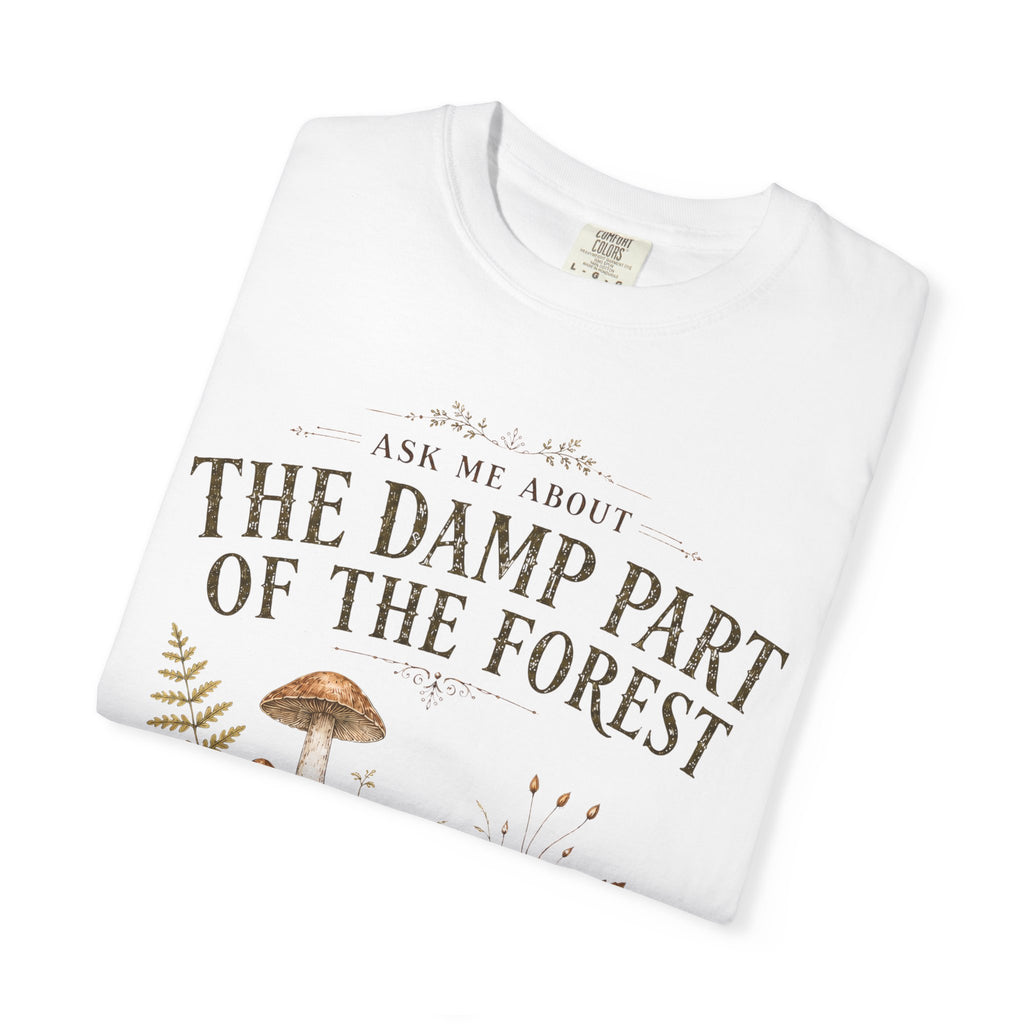 Ask Me About the Damp Part of the Forest T-Shirt