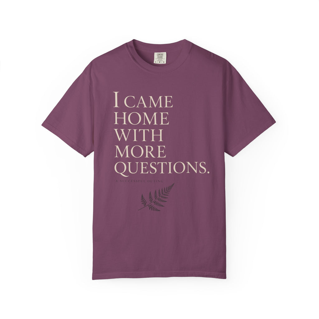 I Came Home With More Questions T-Shirt