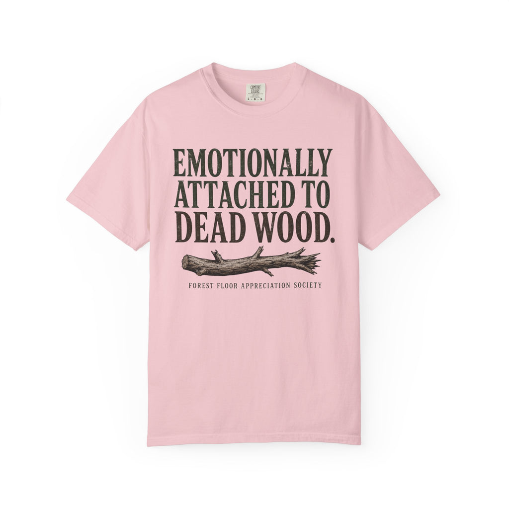Emotionally Attached to Dead Wood T-Shirt