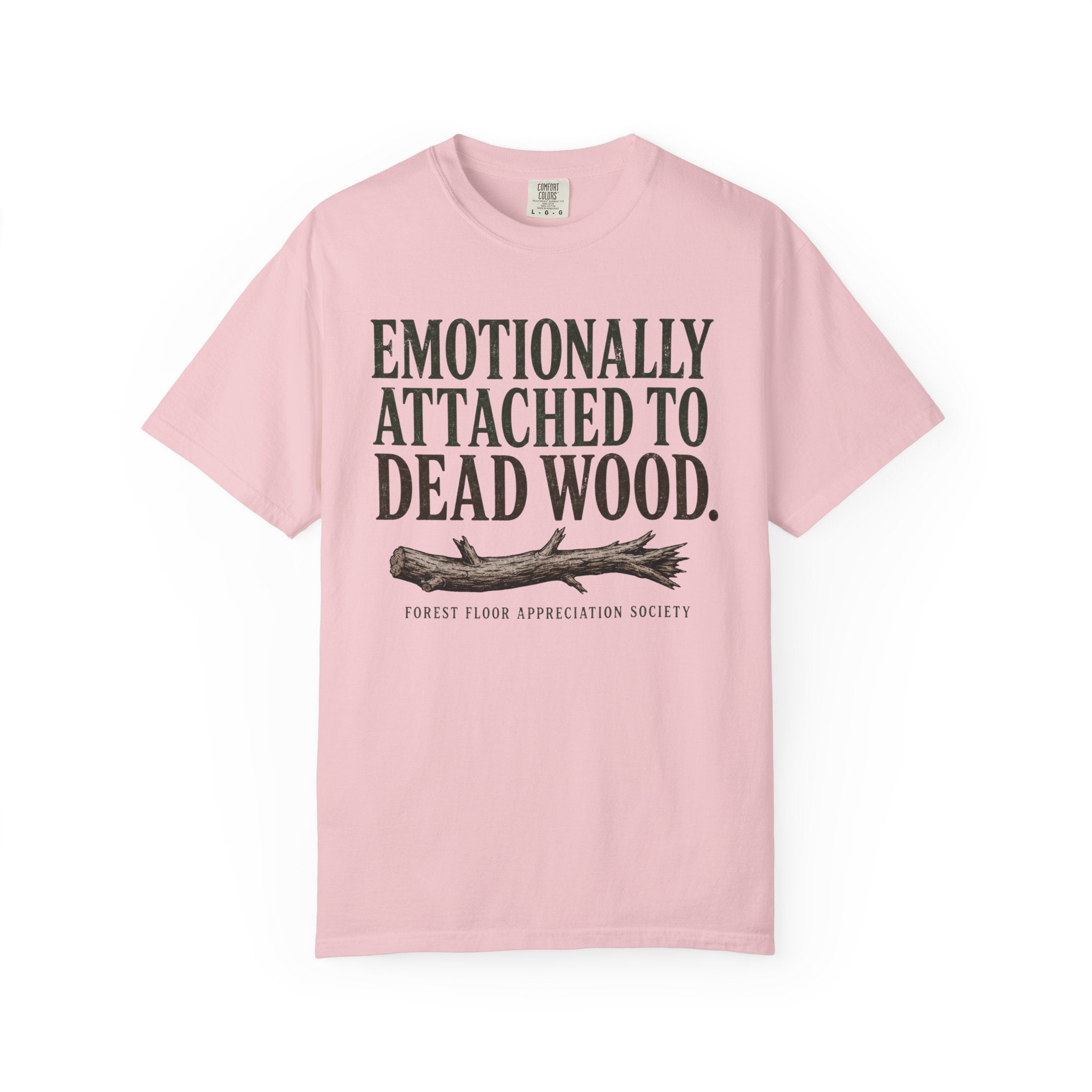 Emotionally Attached to Dead Wood T-Shirt