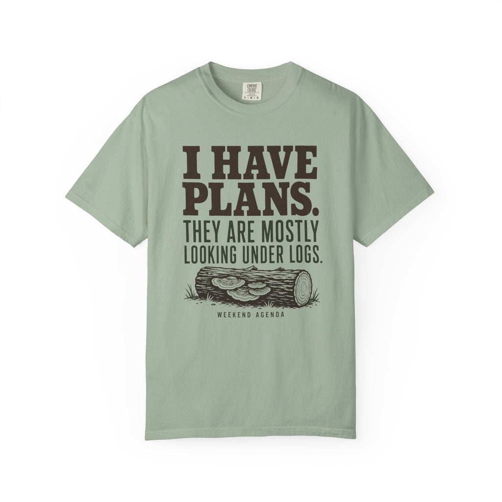 I Have Plans - They Are Mostly Looking Under Logs T-Shirt