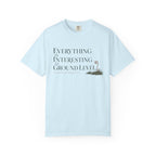 Everything Is Interesting At Ground Level T-Shirt