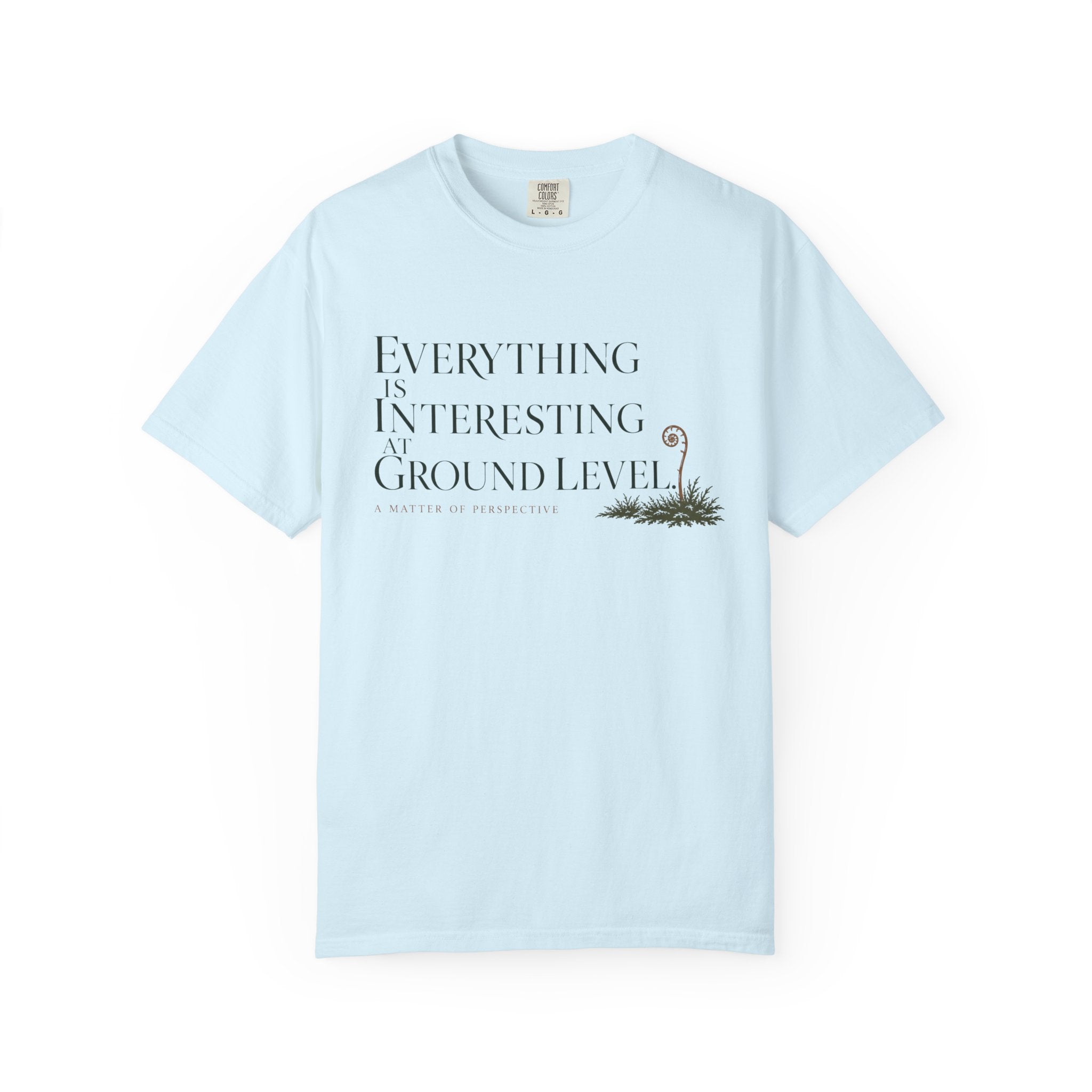 Everything Is Interesting At Ground Level T-Shirt