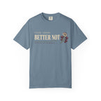 Filed Under: Better Not T-Shirt