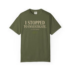 I Stopped To Investigate. It Was Moss T‑Shirt