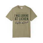 Sorry I'm Late - I Was Looking At Lichen T-Shirt