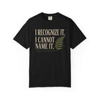 I Recognize It. I Cannot Name It T‑Shirt