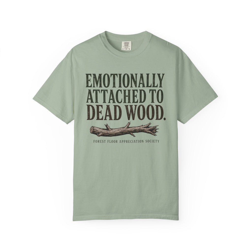 Emotionally Attached to Dead Wood T-Shirt