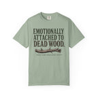 Emotionally Attached to Dead Wood T-Shirt