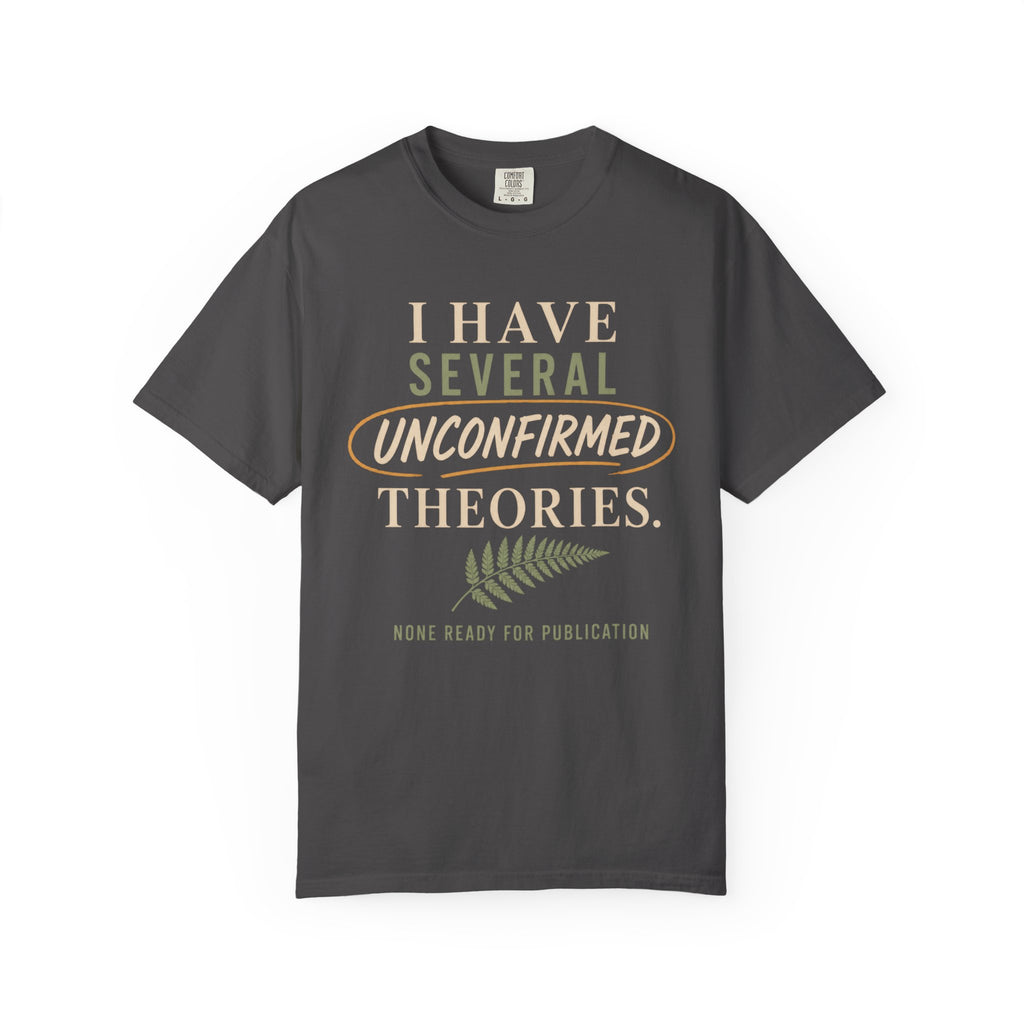 I Have Several Unconfirmed Theories T-Shirt