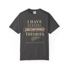 I Have Several Unconfirmed Theories T-Shirt