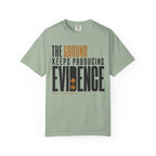The Ground Keeps Producing Evidence T-Shirt