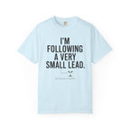 I'm Following A Very Small Lead T-Shirt