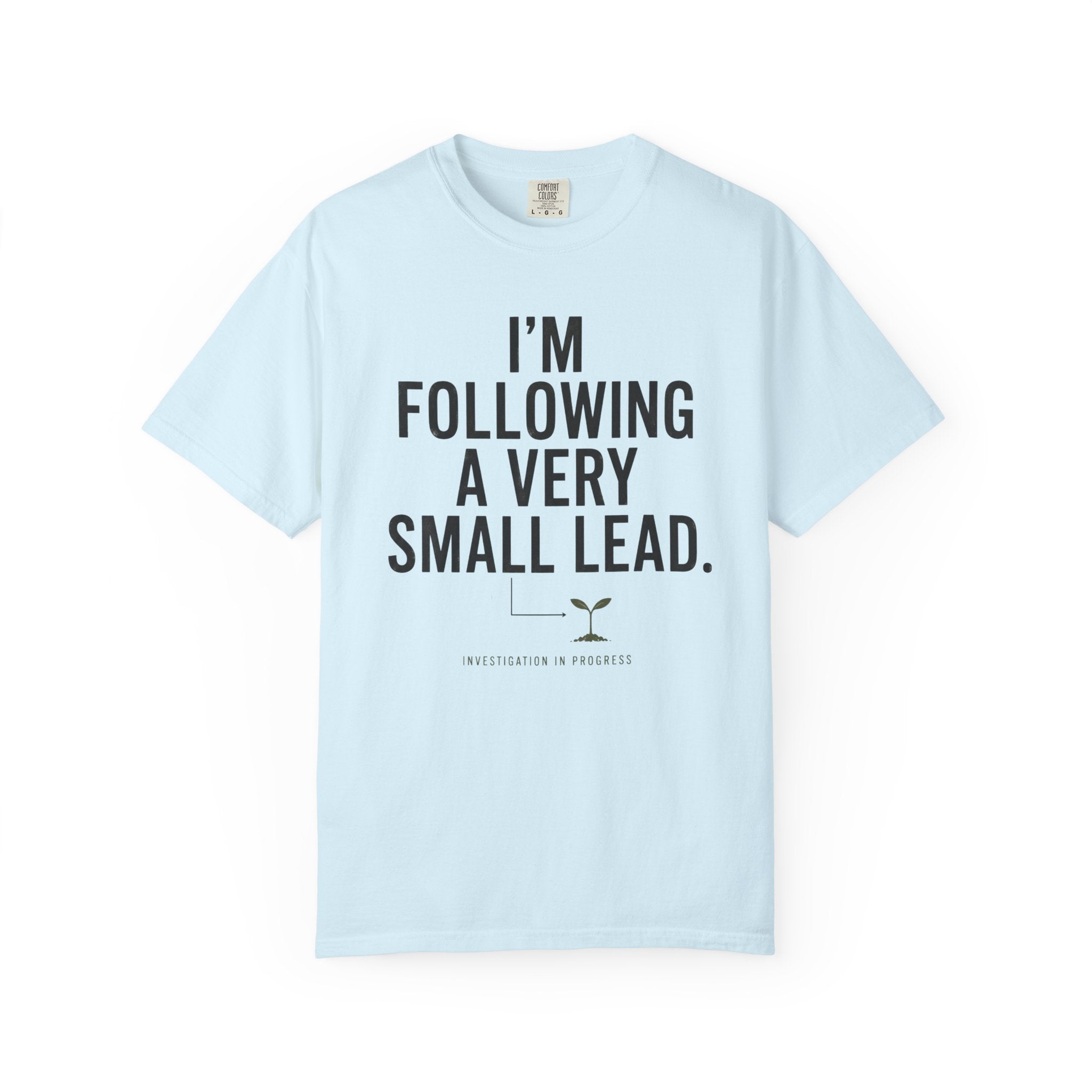 I'm Following A Very Small Lead T-Shirt