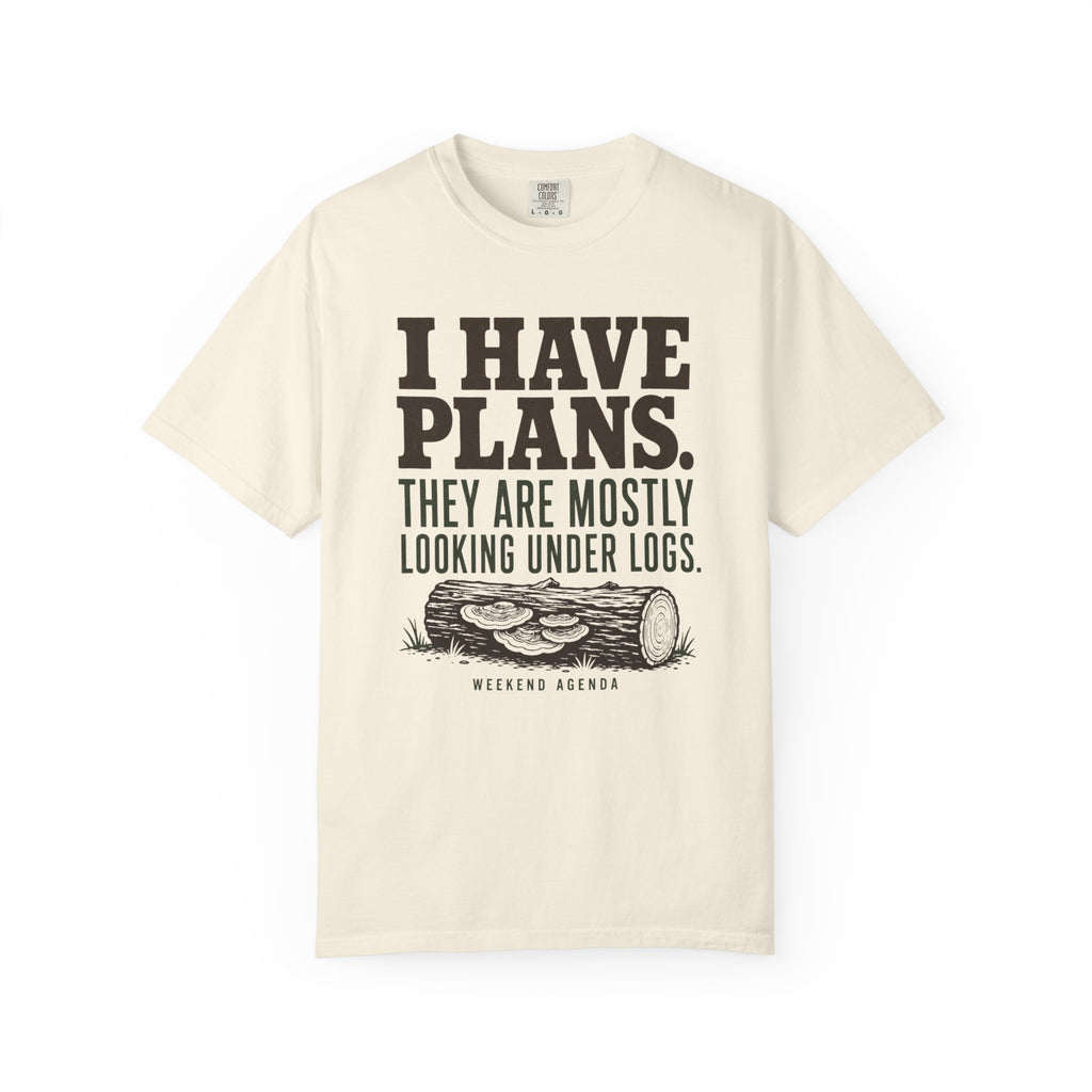 I Have Plans - They Are Mostly Looking Under Logs T-Shirt