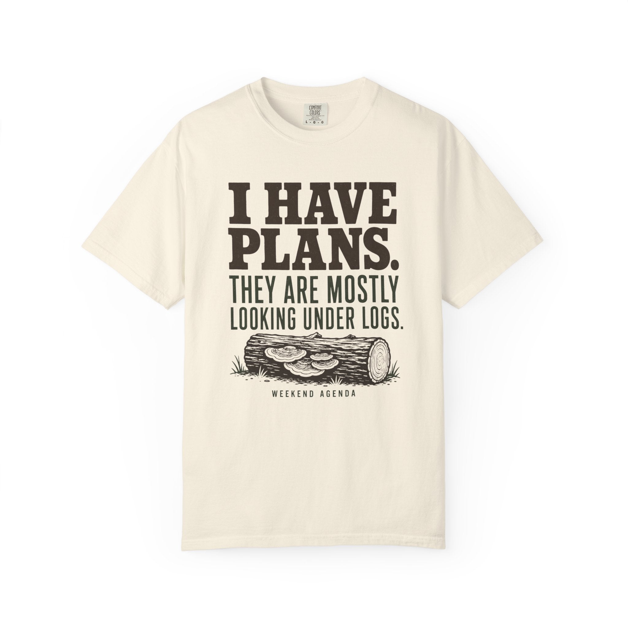 I Have Plans - They Are Mostly Looking Under Logs T-Shirt