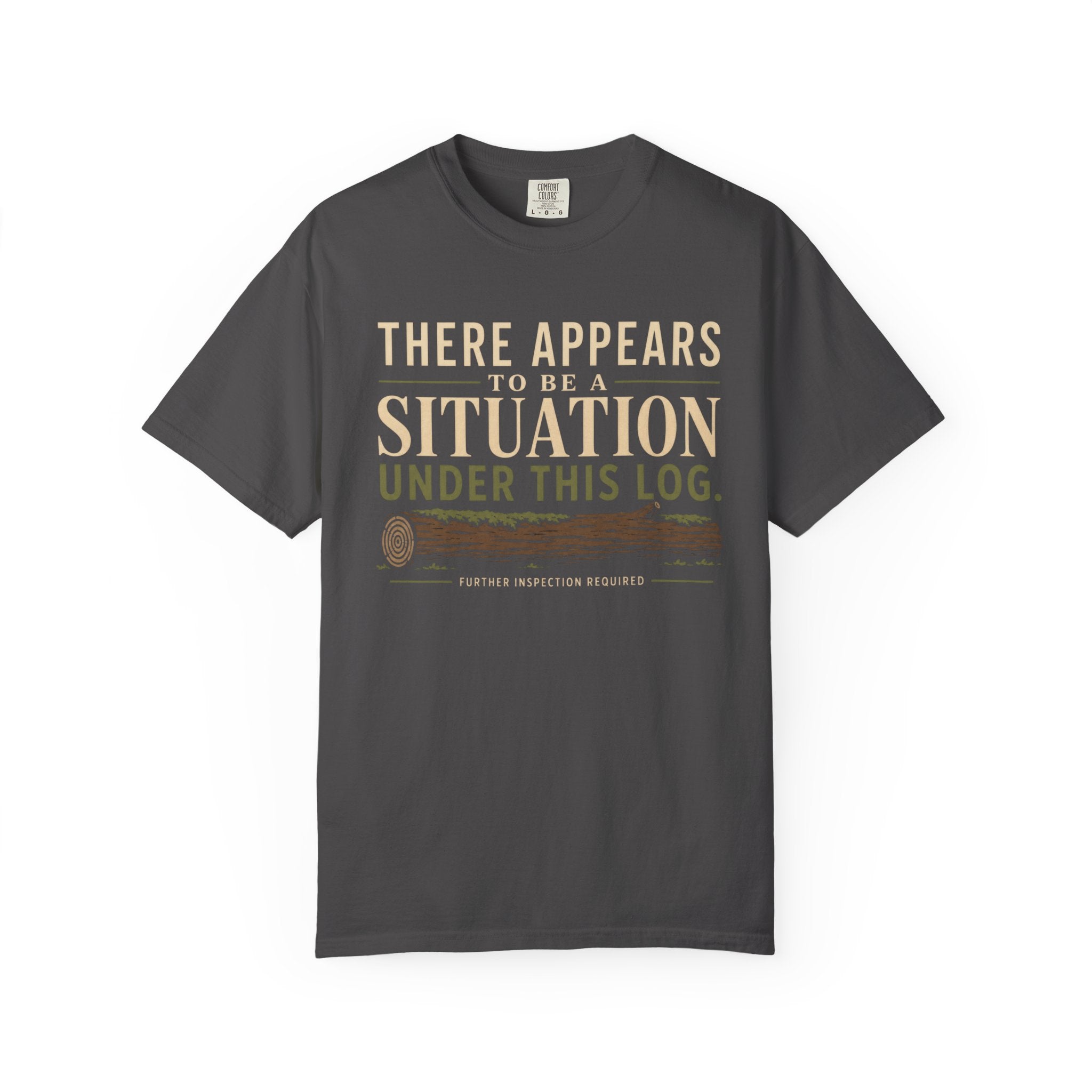There Appears To Be A Situation Under This Log T‑Shirt