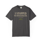 I Stopped To Investigate. It Was Moss T‑Shirt