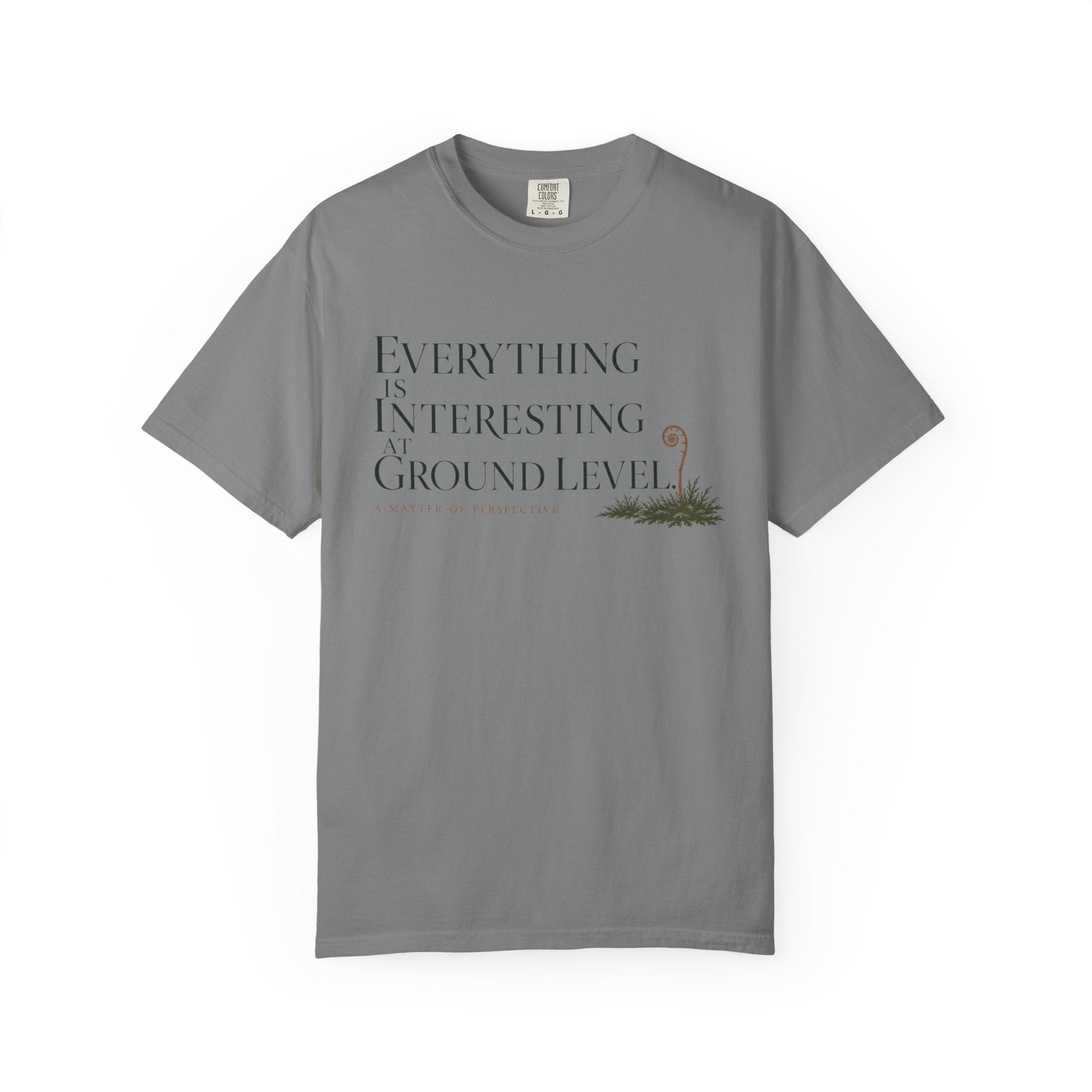 Everything Is Interesting At Ground Level T-Shirt