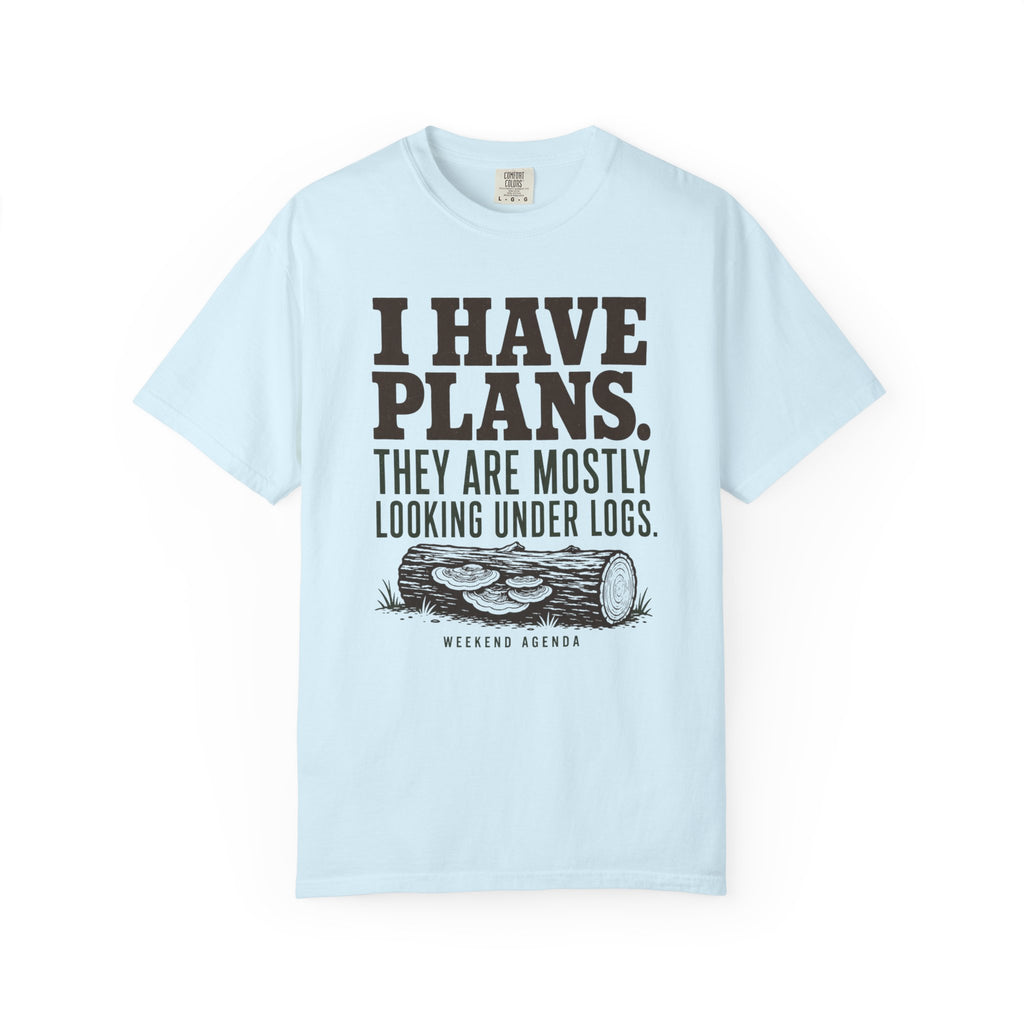 I Have Plans - They Are Mostly Looking Under Logs T-Shirt