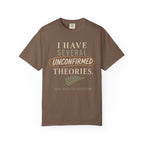 I Have Several Unconfirmed Theories T-Shirt