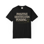 Positive Identification Pending T‑Shirt