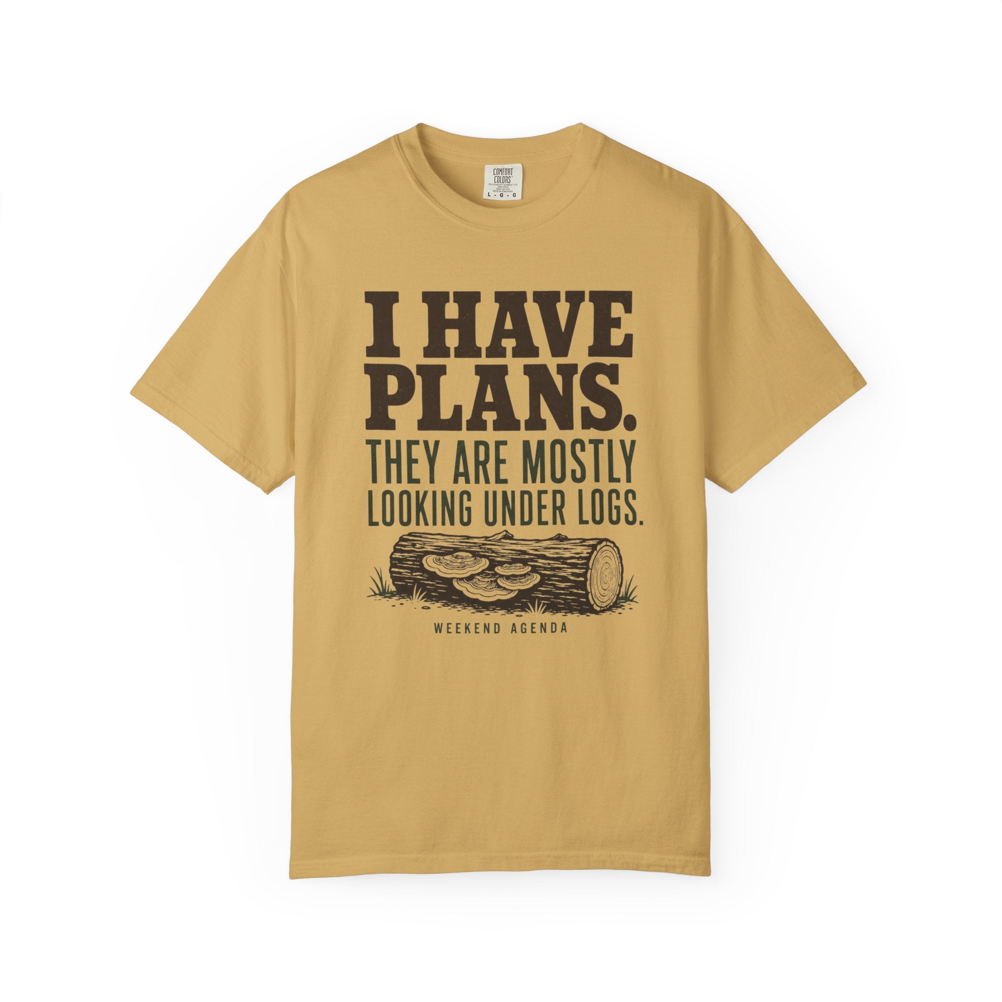 I Have Plans - They Are Mostly Looking Under Logs T-Shirt