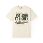 Sorry I'm Late - I Was Looking At Lichen T-Shirt