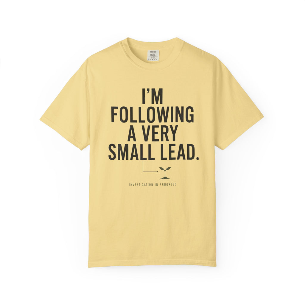 I'm Following A Very Small Lead T-Shirt