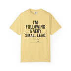 I'm Following A Very Small Lead T-Shirt